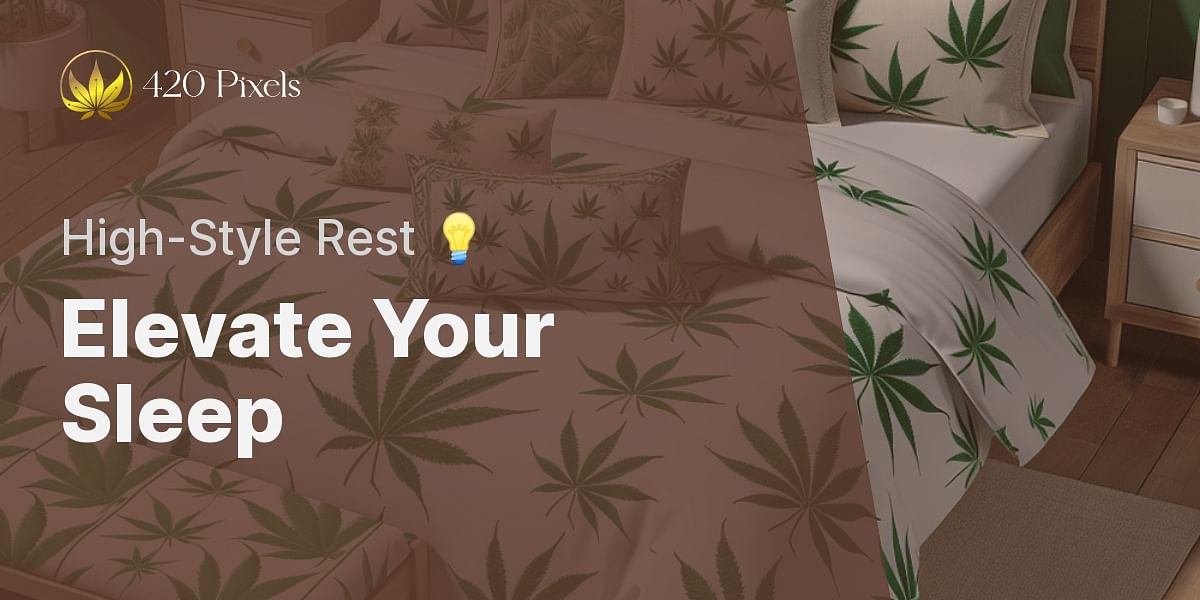 Infusing Comfort & Style The Ultimate Guide to WeedInfused Bedding