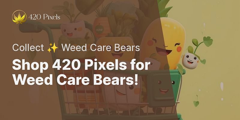 Shop 420 Pixels for Weed Care Bears! - Collect ✨ Weed Care Bears