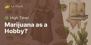 Marijuana as a Hobby? - 🌿 High Time!