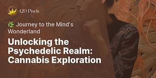 Unlocking the Psychedelic Realm: Cannabis Exploration - 🌿 Journey to the Mind's Wonderland