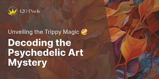 Decoding the Psychedelic Art Mystery - Unveiling the Trippy Magic 🎨